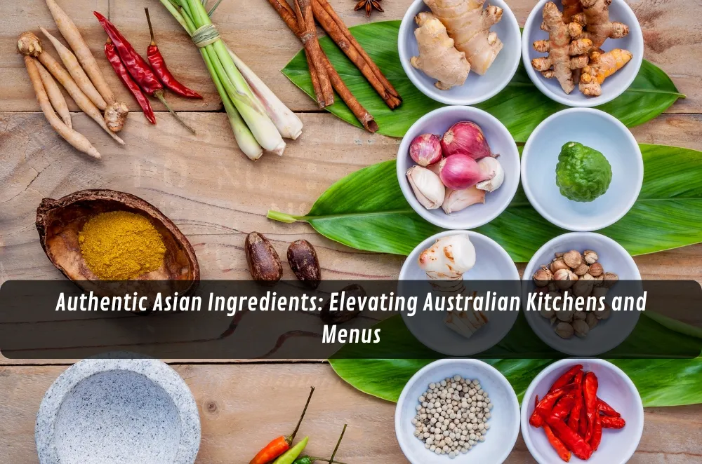 Authentic Asian Ingredients: Elevating Australian Kitchens and Menus
