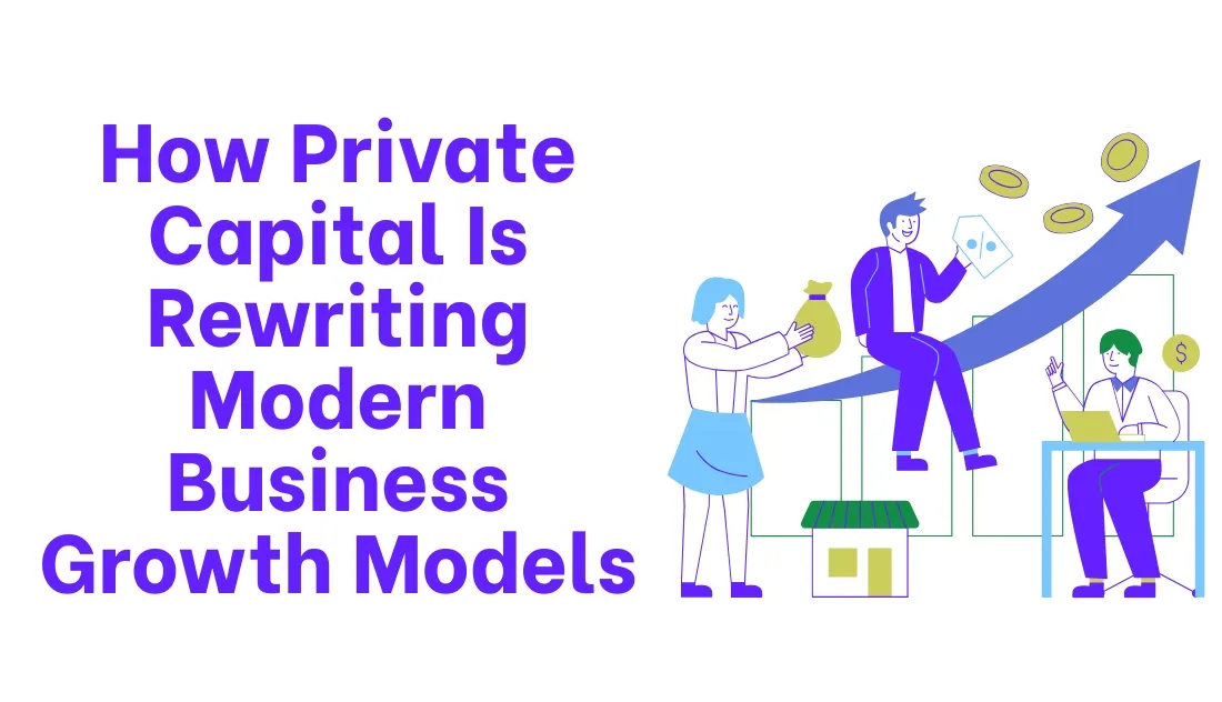 How Private Capital Is Rewriting Modern Business Growth Models