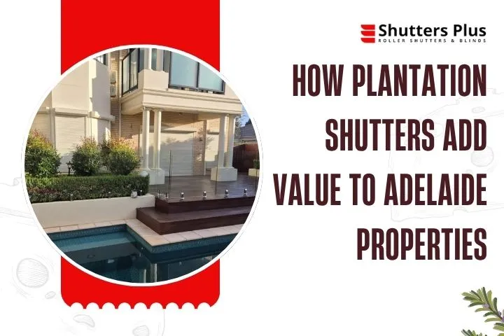 How Plantation Shutters Add Value to Adelaide Properties