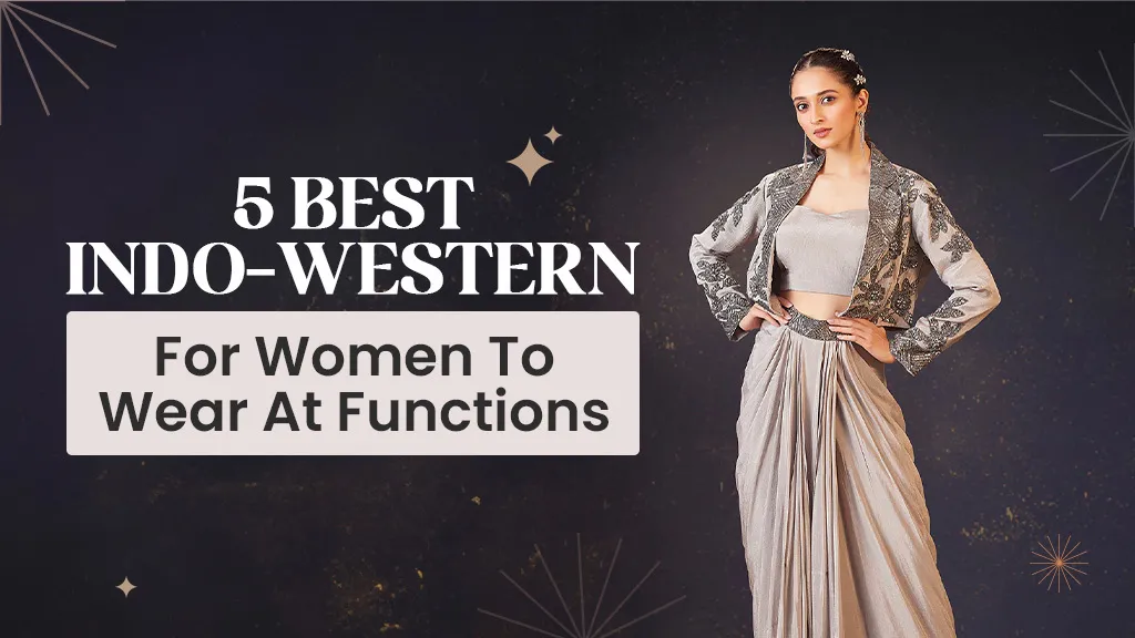 5 Best Indo-Western Looks for Women to Wear at Functions
