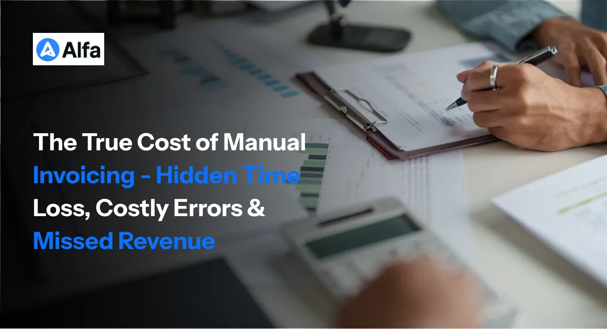 The True Cost of Manual Invoicing - Hidden Time Loss, Costly Errors & Missed Revenue