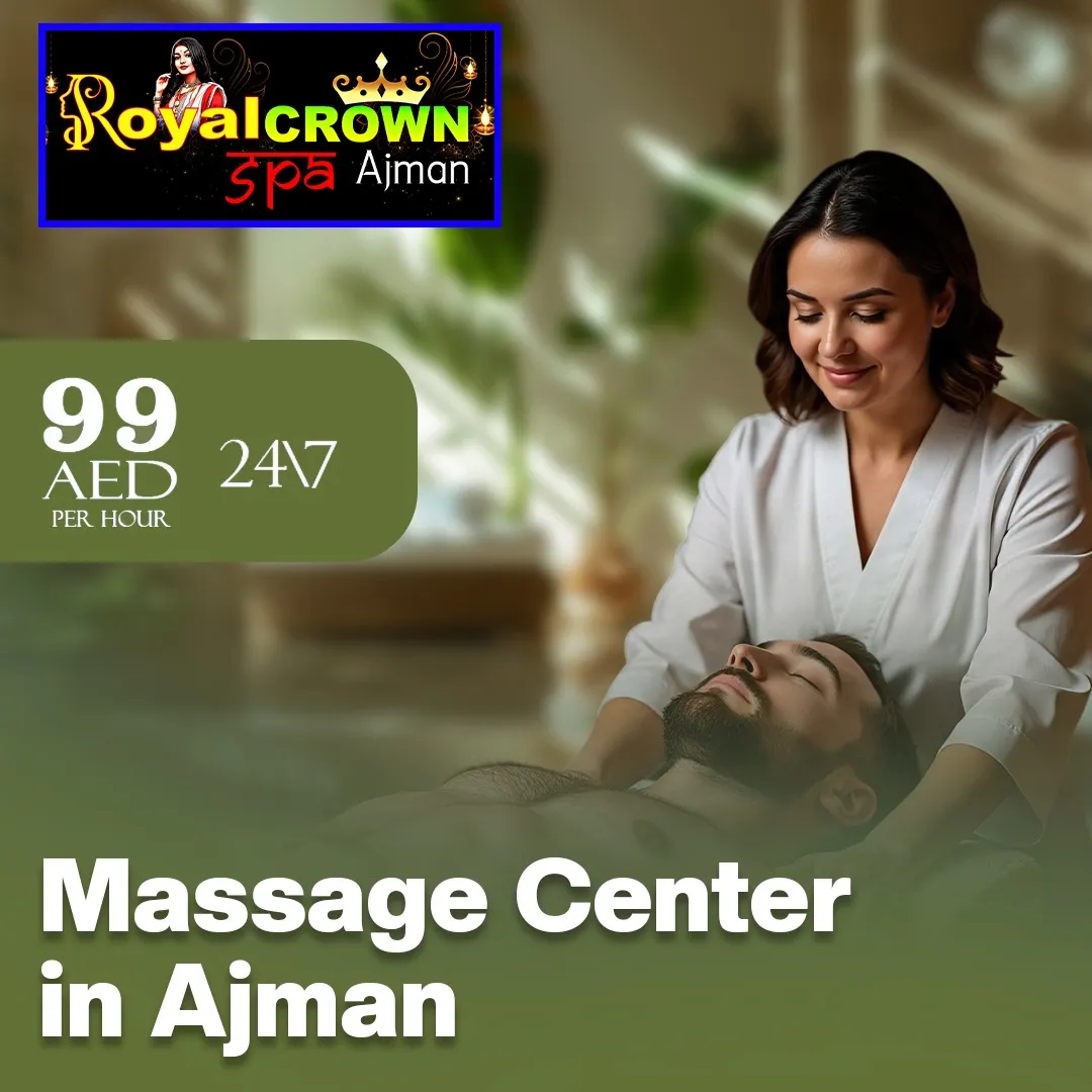 Royal Crown Spa Massage Center in Ajman offering relaxing professional massage therapy services with 24/7 availability at 99 AED per hour.