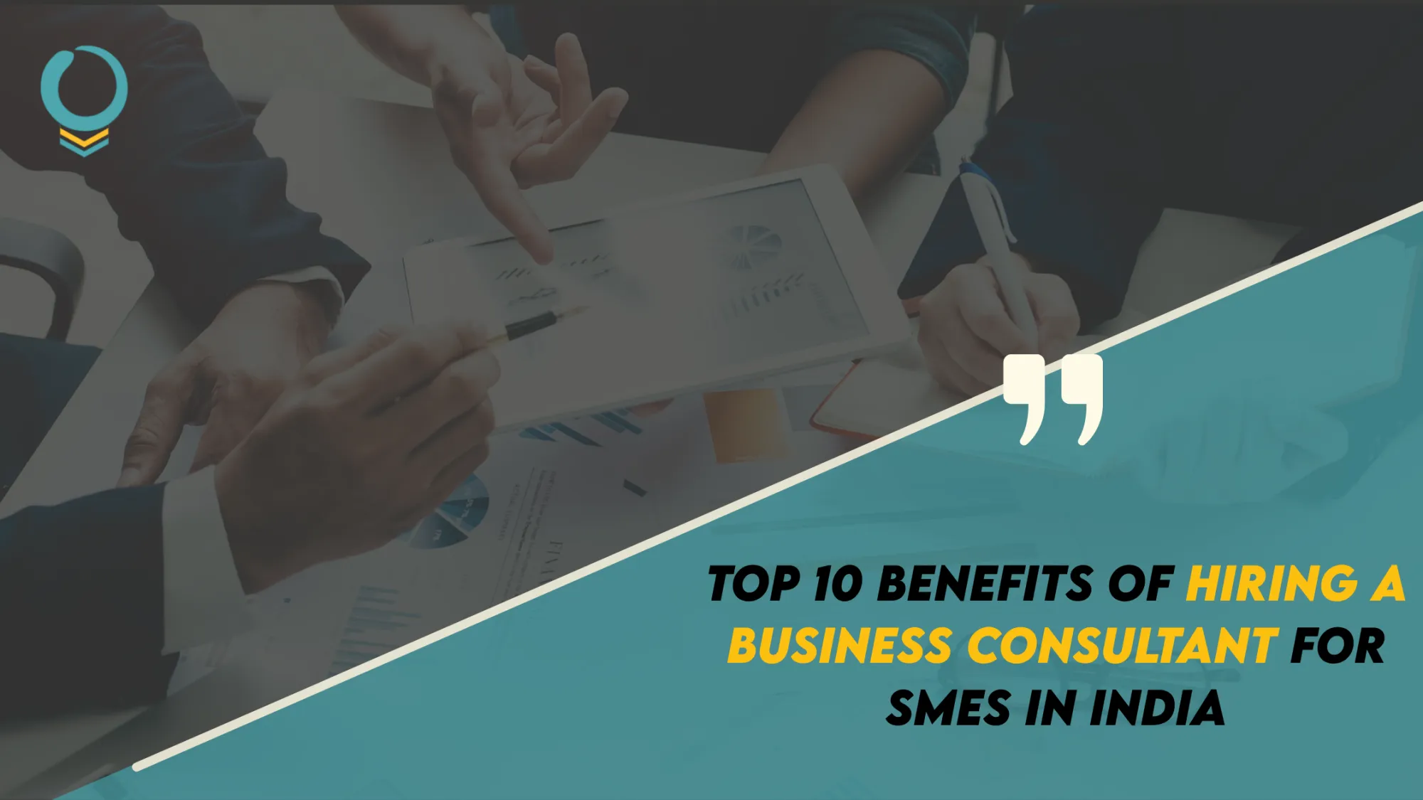 Top 10 Benefits of Hiring a Business Consultant for SMEs in India