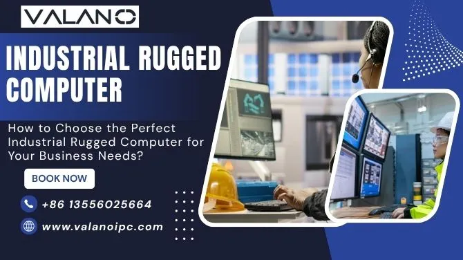How to Choose the Perfect Industrial Rugged Computer for Your Business Needs?