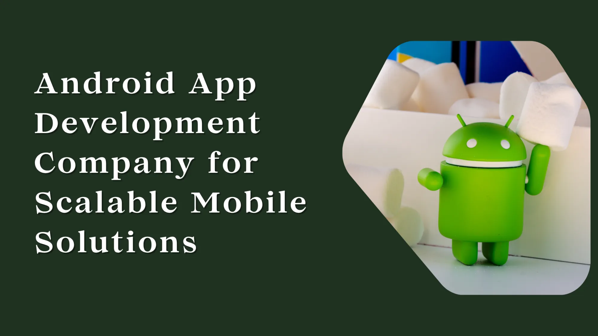 Android App Development Company for Scalable Mobile Solutions