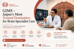 GIMS – Jaipur's Most Trusted Destination for Brain Specialist Care