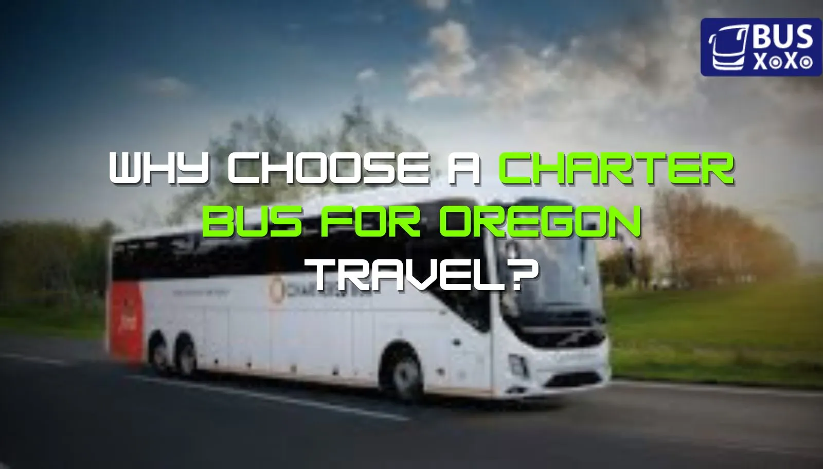 Why Choose a Charter Bus For Oregon Travel?