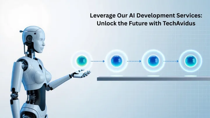 Leverage Our AI Development Services: Unlock the Future with TechAvidus