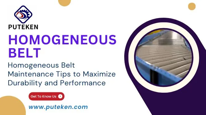 Homogeneous Belt Maintenance Tips to Maximize Durability and Performance