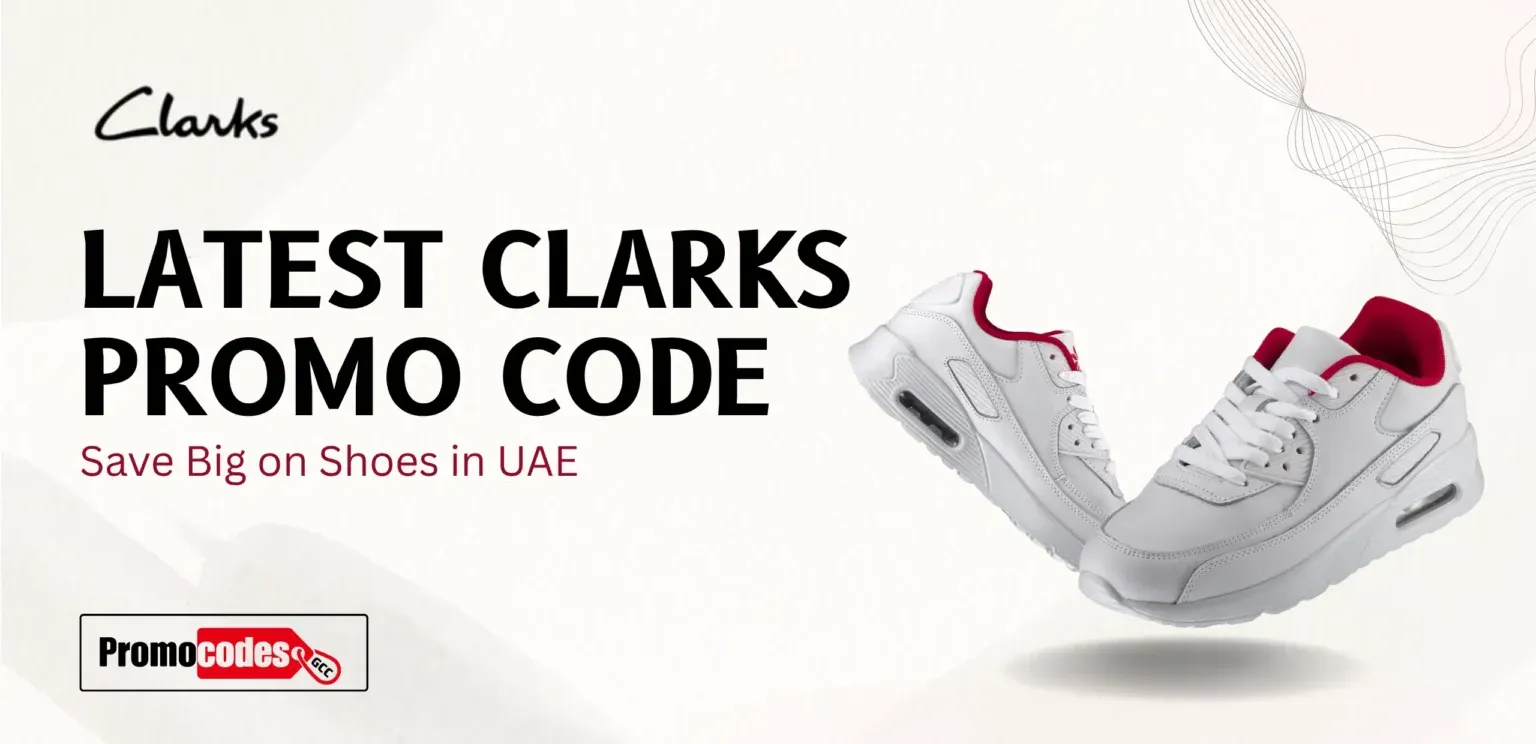 Clarks Promo Code UAE – Save More on Comfortable & Stylish Footwear