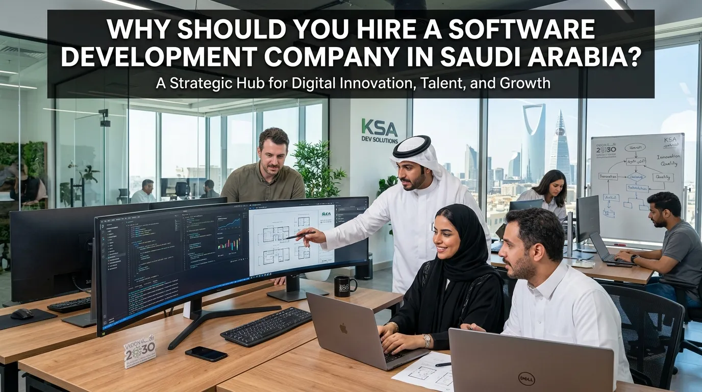 Why Should You Hire a Software Development Company in Saudi Arabia?