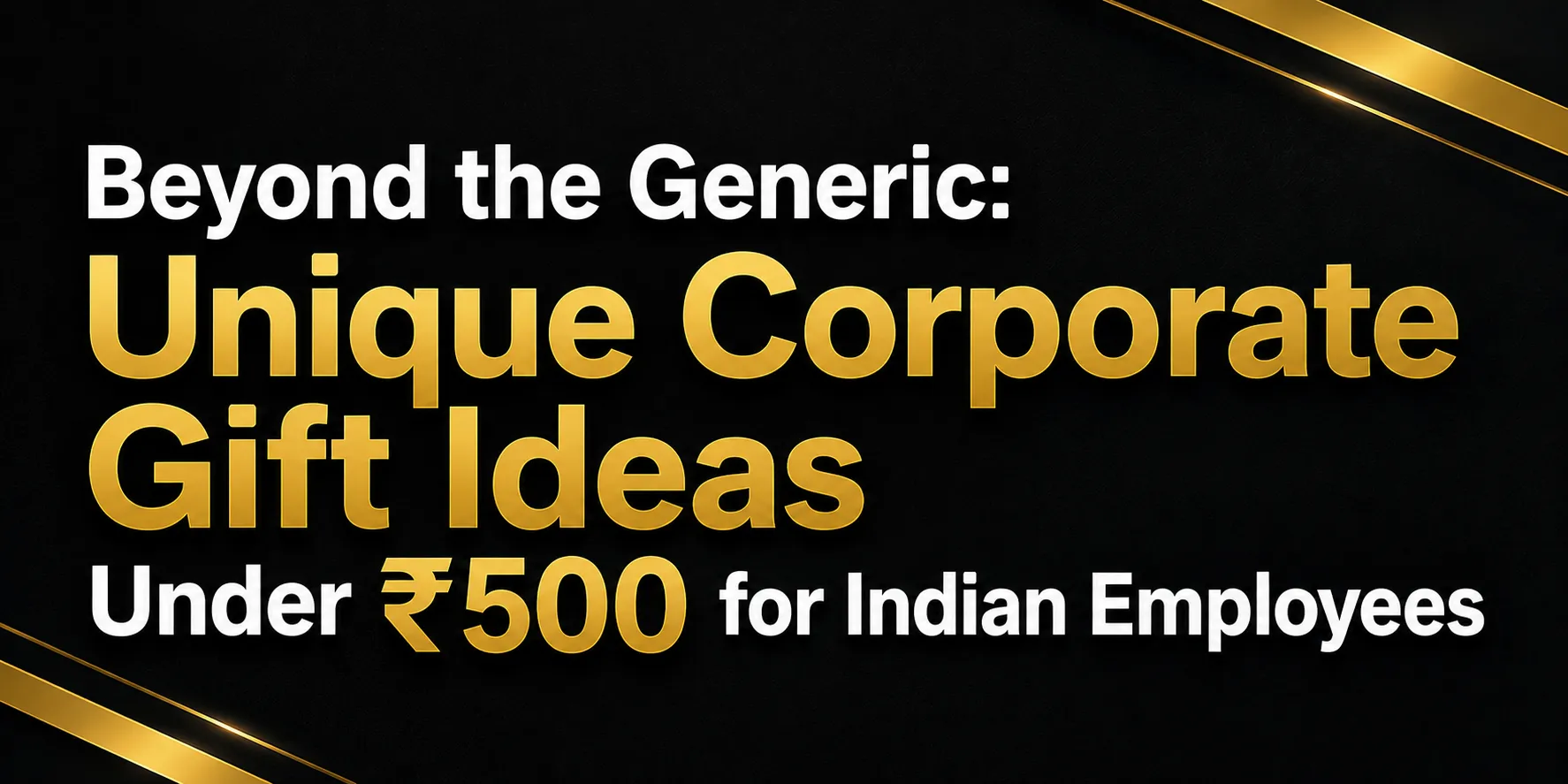 Beyond the Generic: Unique Corporate Gift Ideas Under ₹500 for Indian Employees
