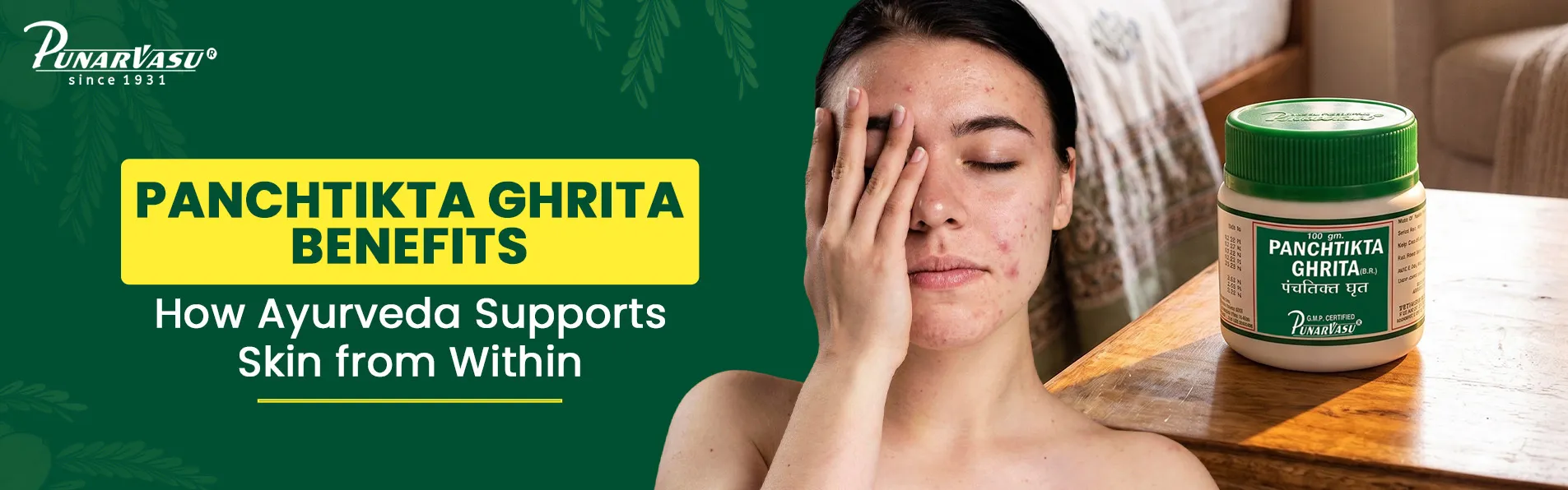 Panchtikta Ghrita Benefits: How Ayurveda Supports Skin from Within
