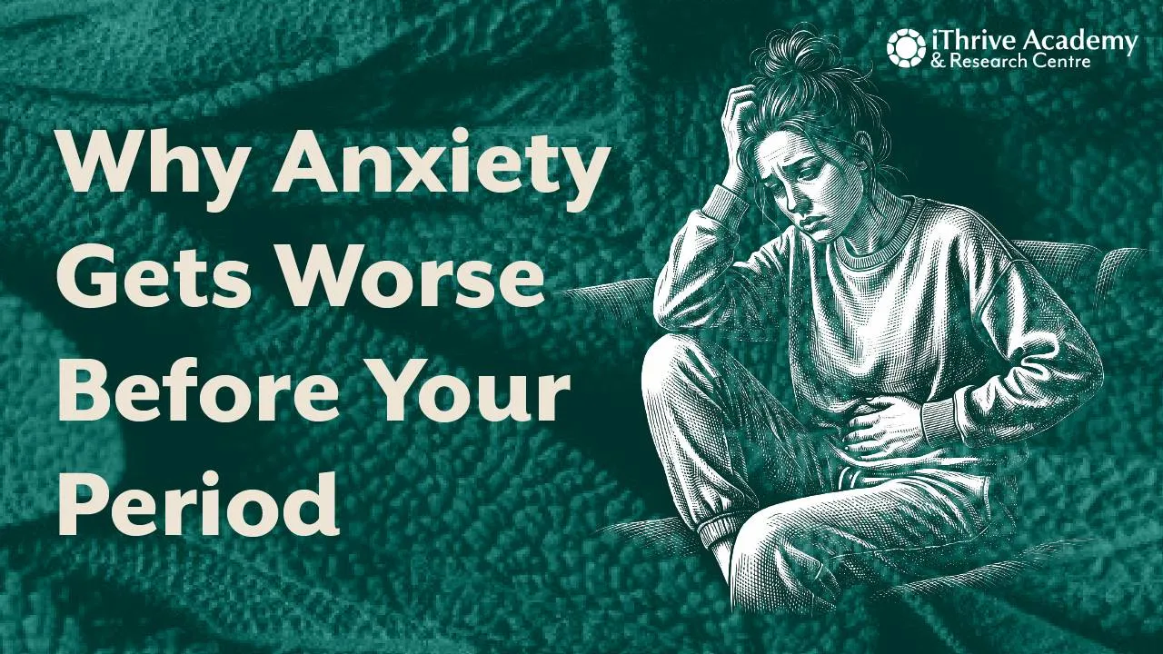 Why Anxiety Gets Worse Before Your Period