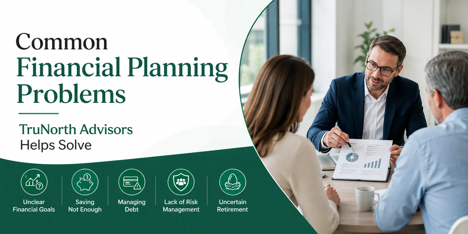 Common Financial Planning Problems TruNorth Advisors Helps Solve