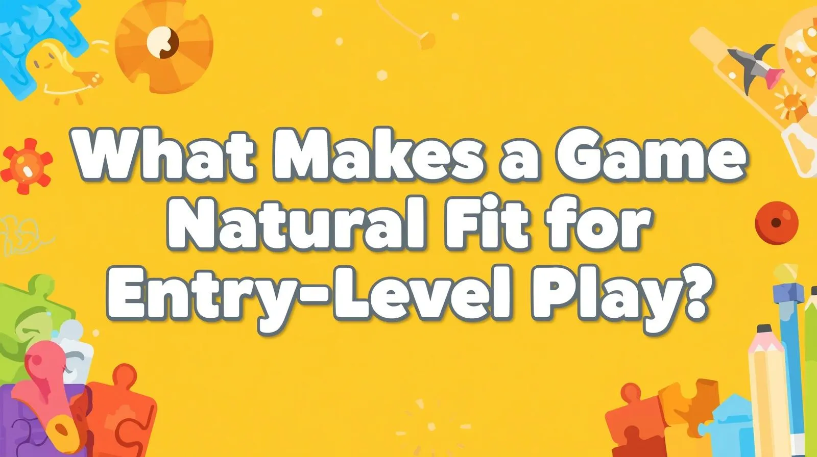 What Makes a Game Natural Fit for Entry-Level Play?