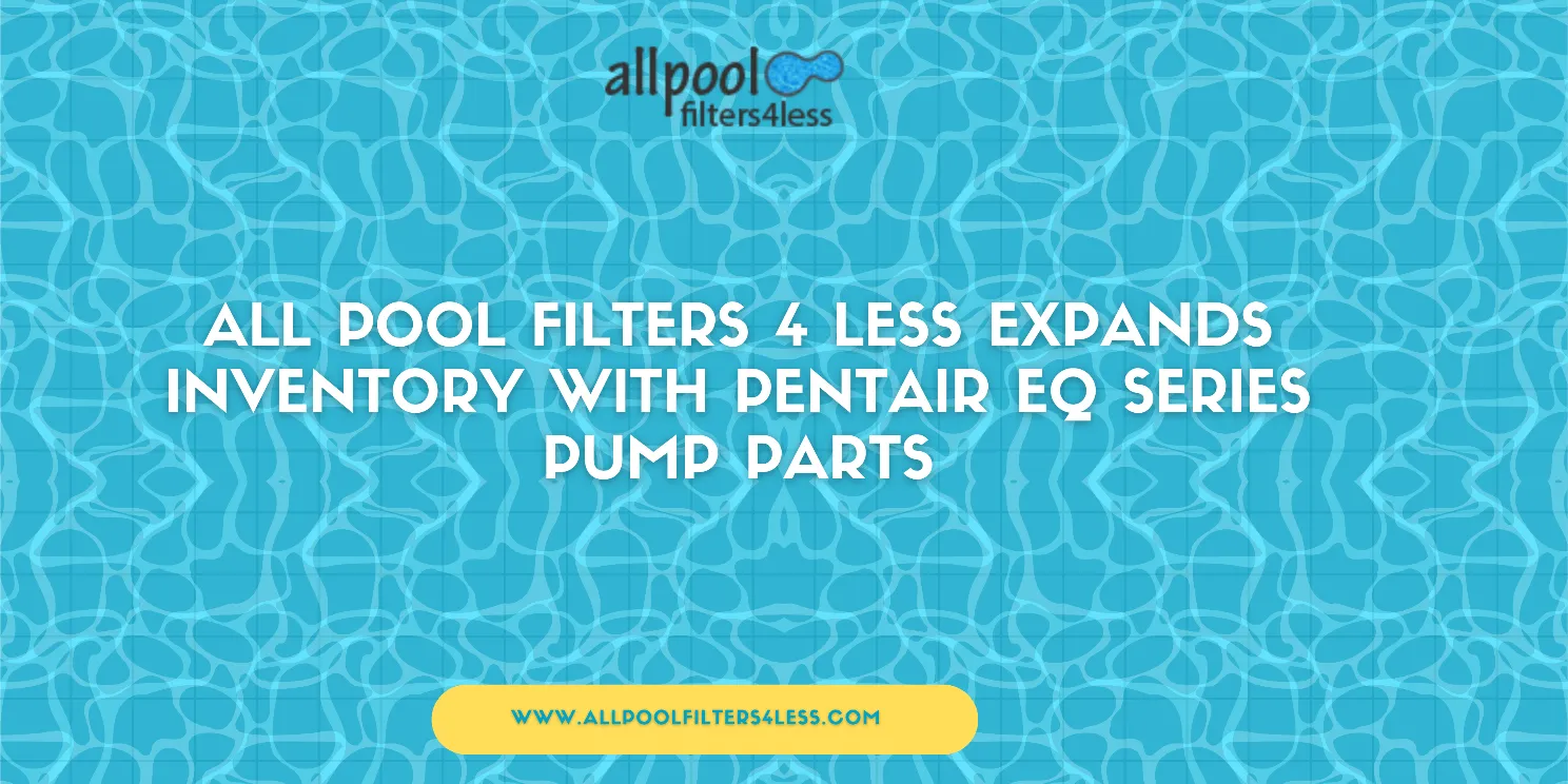 All Pool Filters 4 Less Expands Commercial Pool Parts Inventory with New Pentair EQ Series Pump Replacement Components