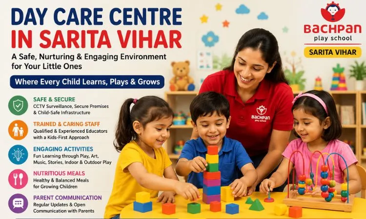 Choosing the Right Day Care Centre in Sarita Vihar for Your Child