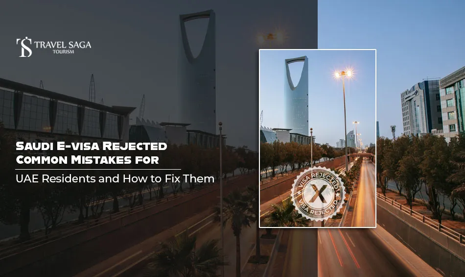 Saudi E-visa Rejected? Common Mistakes for UAE Residents and How to Fix Them