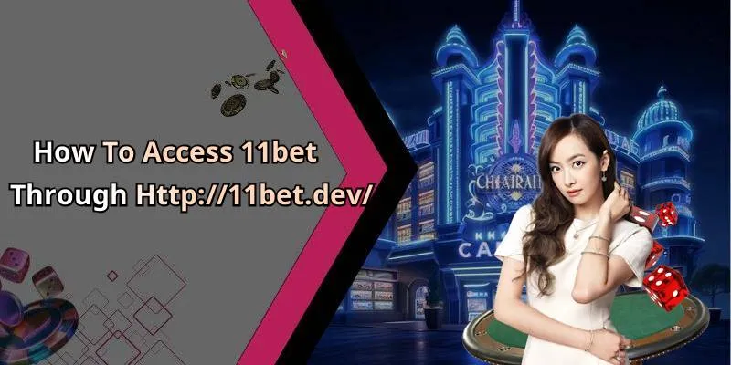 How To Access 11bet Through Http://11bet.dev/