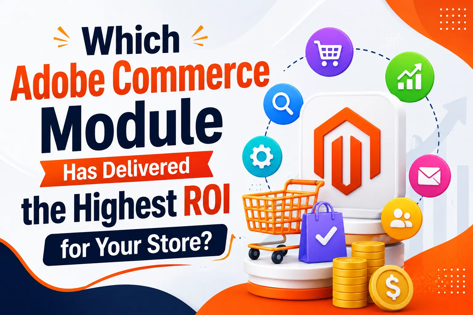 Which Adobe Commerce Module Has Delivered the Highest ROI for Your Store?