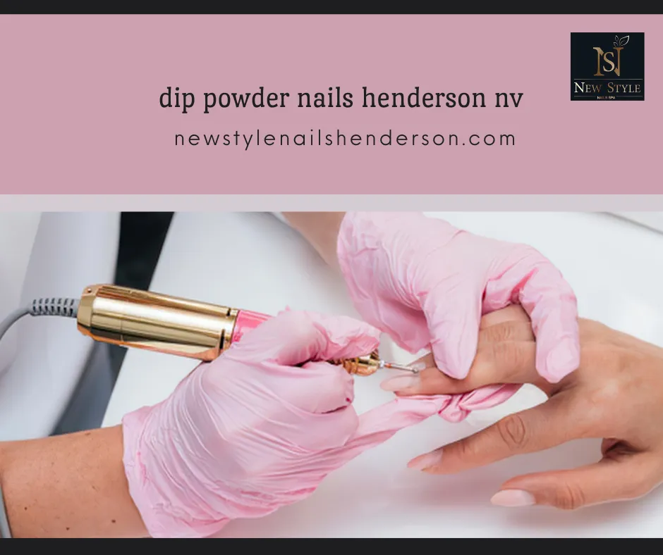 Why Are Dip Powder Nails Henderson NV Becoming the Preferred Choice for Long-Lasting Beauty?
