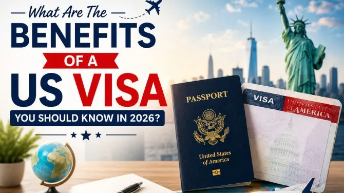 What Are the Benefits of a US Visa You Should Know in 2026?