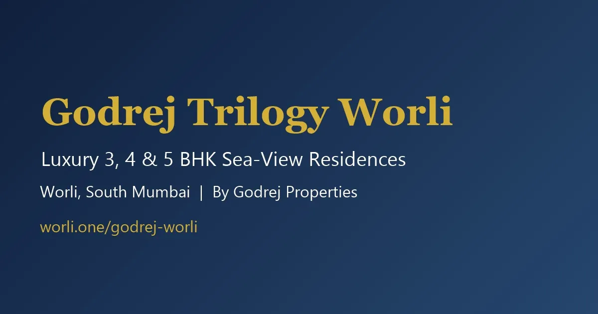 Why Godrej Trilogy Worli Is South Mumbai's Most Talked-About New Launch