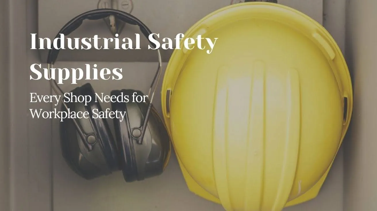Industrial Safety Supplies Every Shop Needs for Workplace Safety