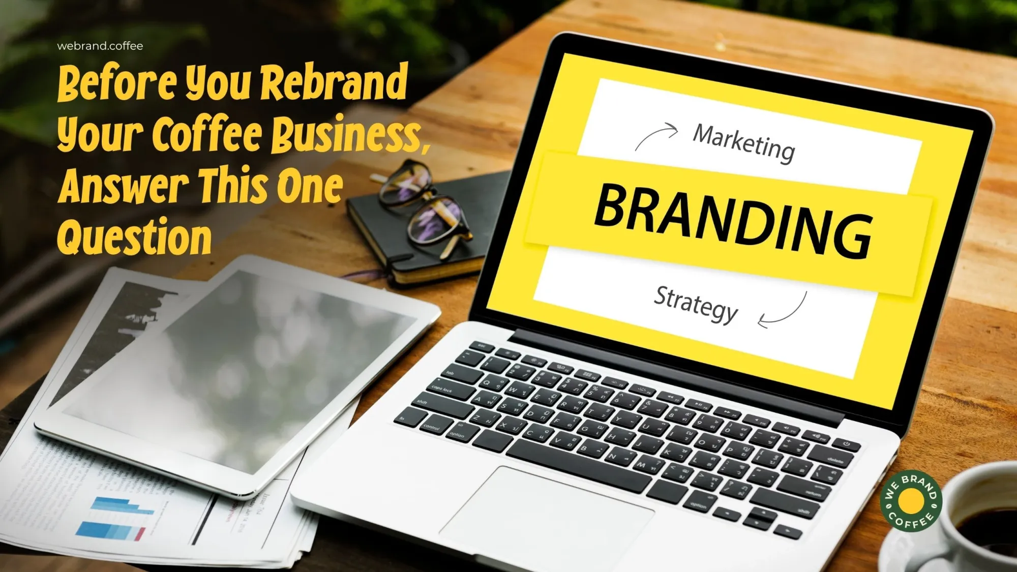 Before You Rebrand Your Coffee Business, Answer This One Question