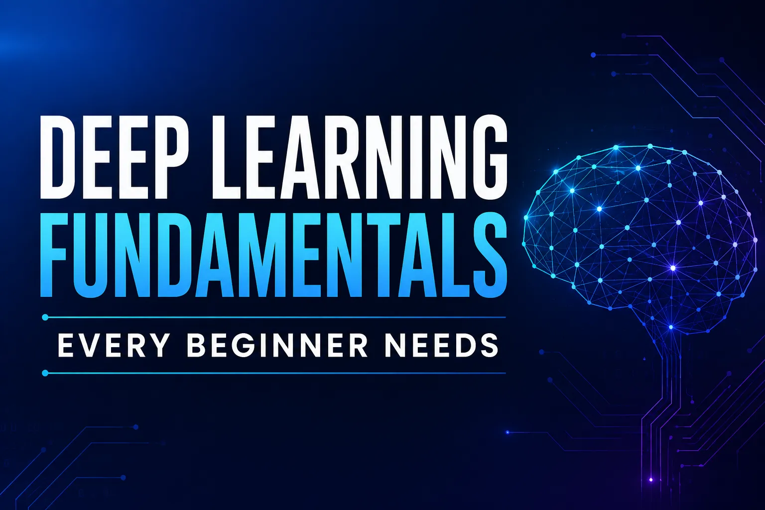 Deep Learning Fundamentals Every Beginner Needs