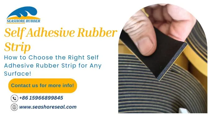 How to Choose the Right Self Adhesive Rubber Strip for Any Surface!