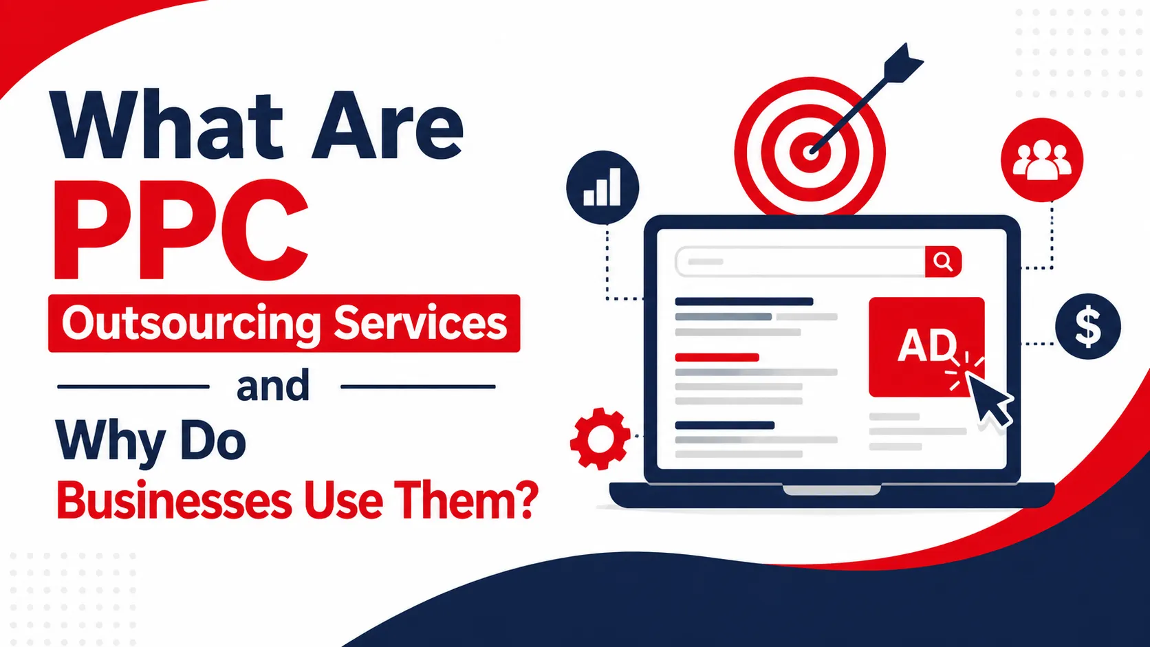 What Are PPC Outsourcing Services and Why Do Businesses Use Them?