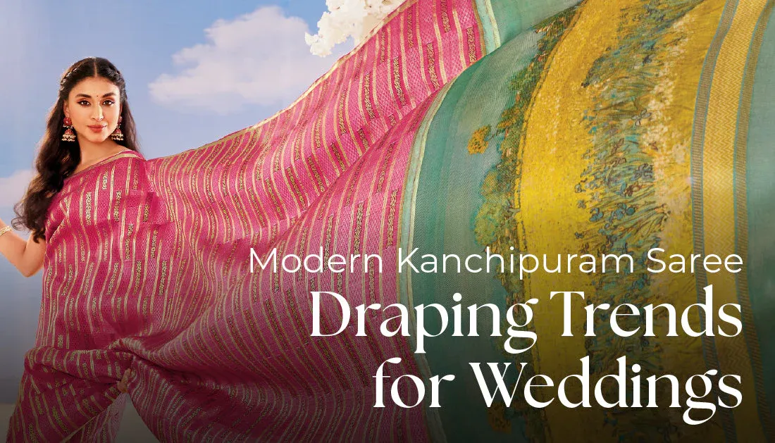 Modern Kanchipuram Saree Draping Trends for Weddings