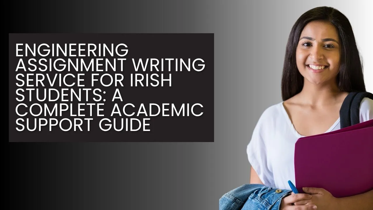 Engineering Assignment Writing Service for Irish Students: A Complete Academic Support Guide