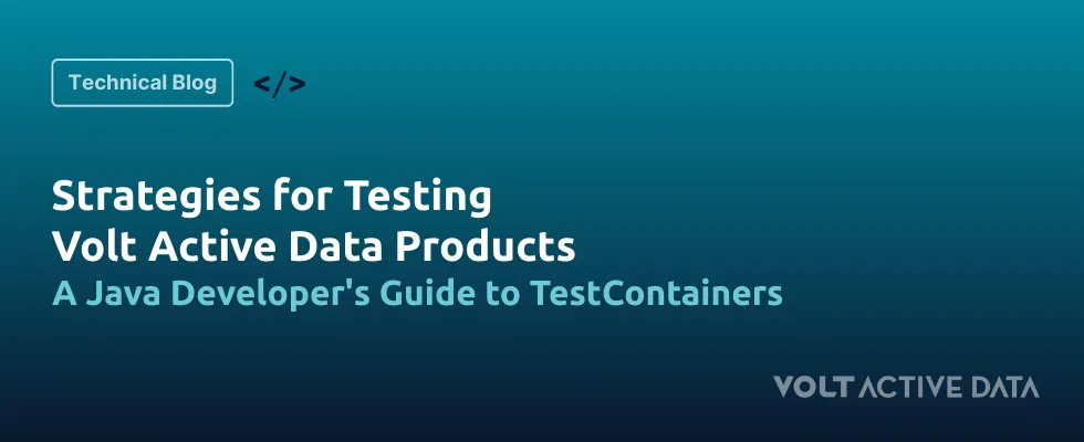 Best Practices for Testing Volt Active Data Solutions with Testcontainers
