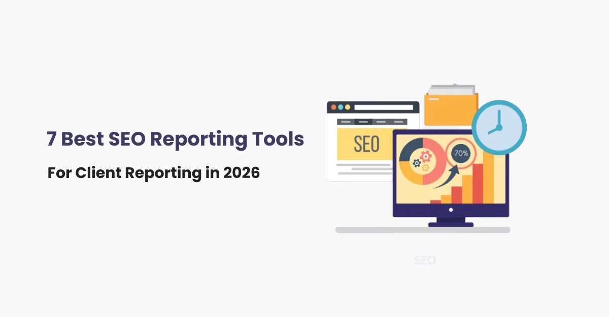 7 Best SEO Reporting Tools to Automate Client Reporting in 2026