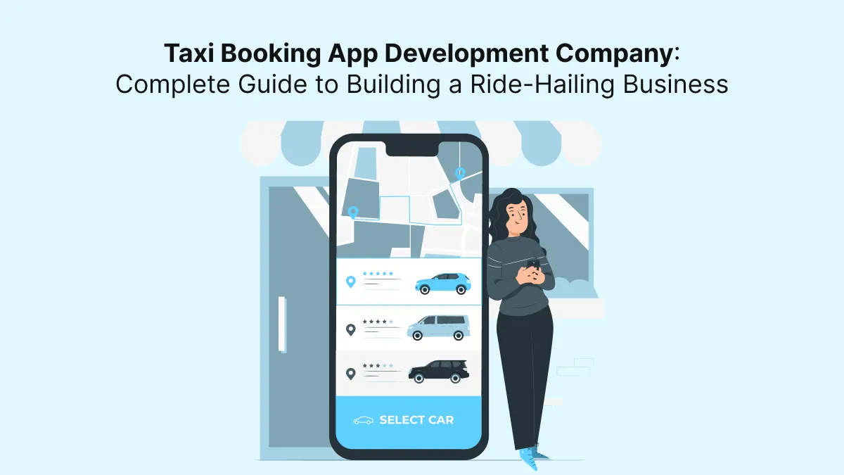 Taxi Booking App Development Company: Complete Guide to Building a Ride-Hailing Business