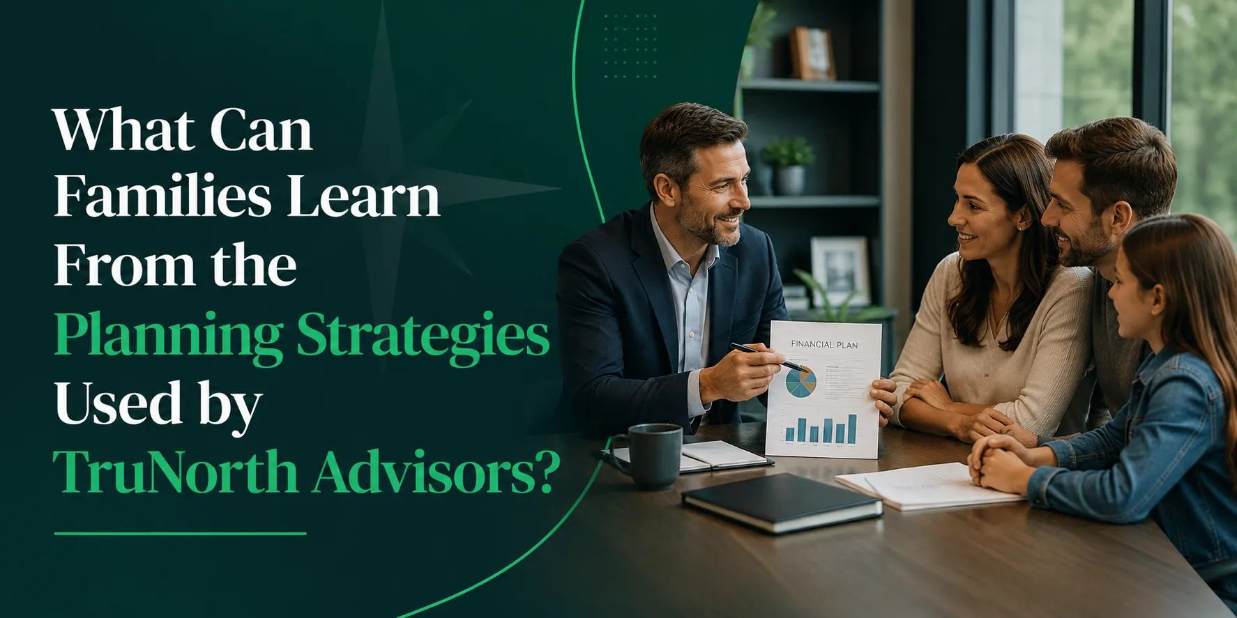 What Can Families Learn From the Planning Strategies Used by TruNorth Advisors?