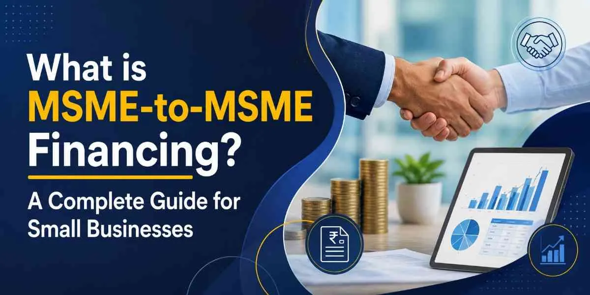 What is MSME-to-MSME Financing? A Complete Guide for Small Businesses