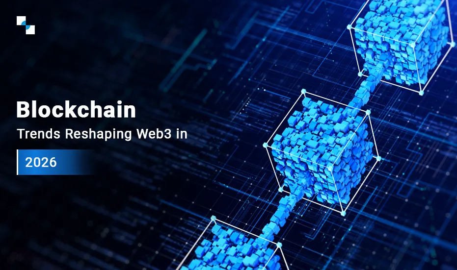 Blockchain Trends Reshaping Web3 in 2026: What Leaders Must Know Now