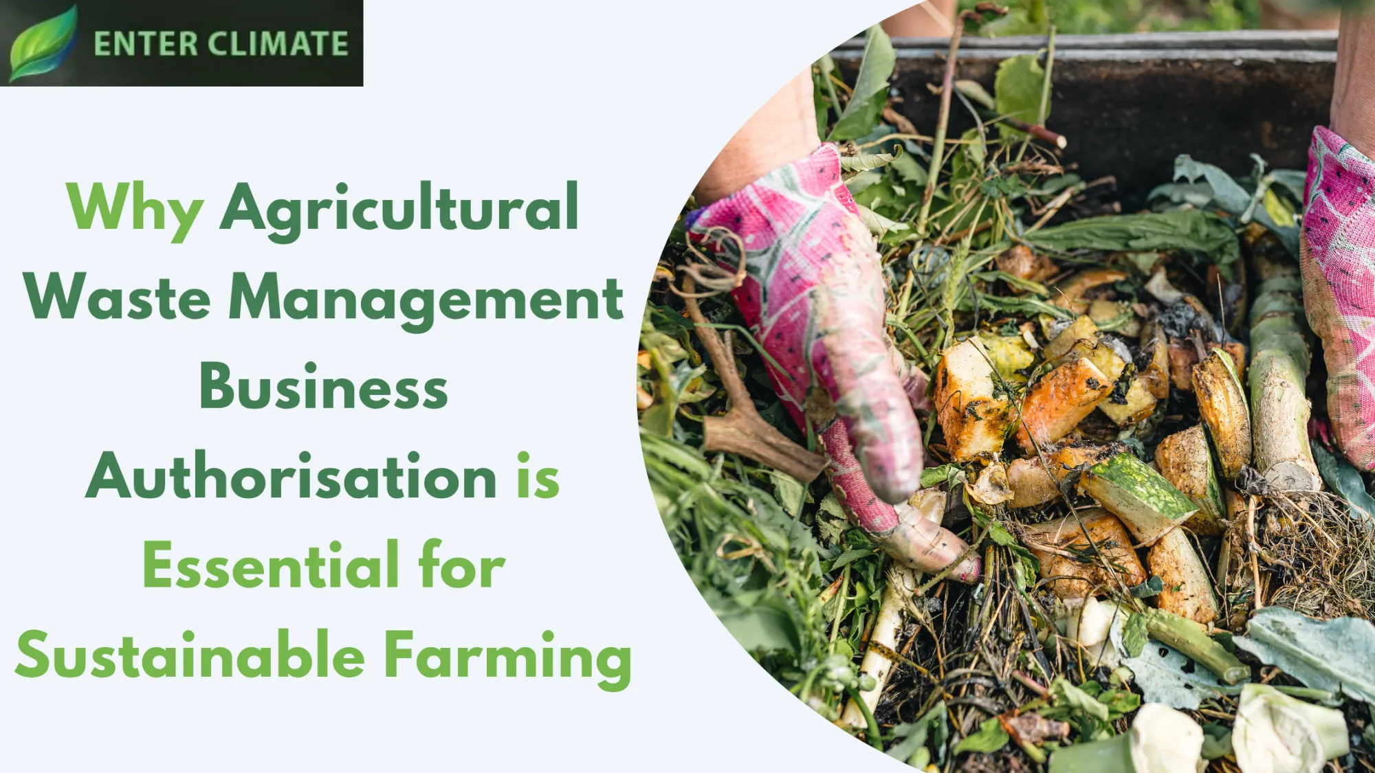 Why Agricultural Waste Management Business Authorisation is Essential for Sustainable Farming