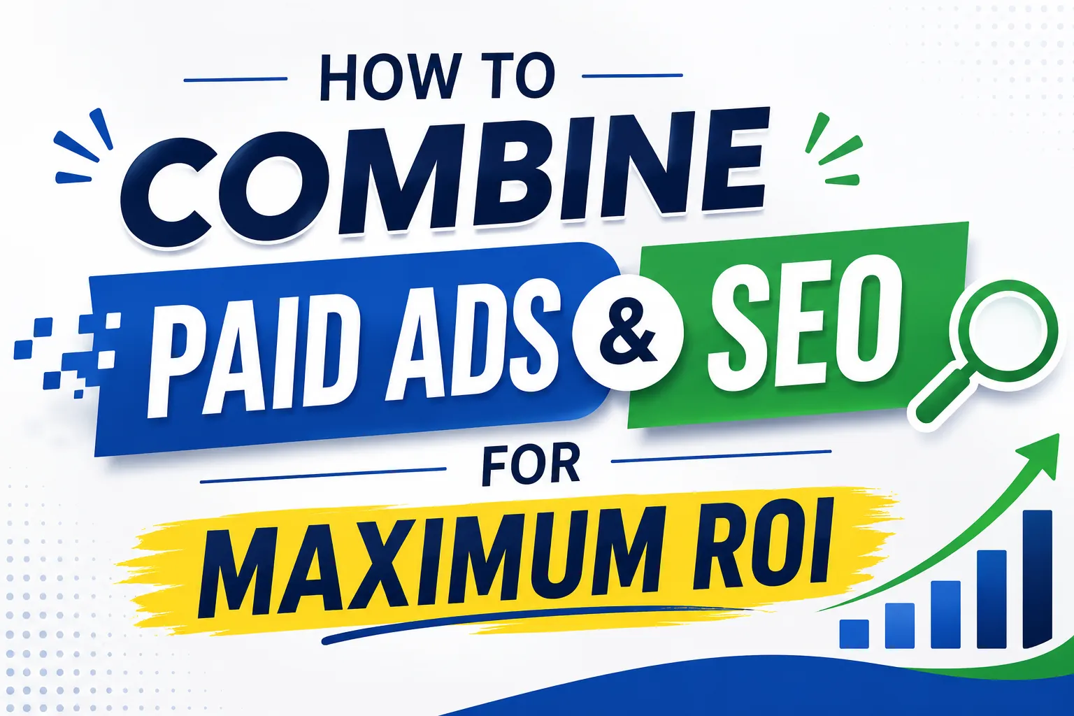 How to Combine Paid Ads and SEO for Maximum ROI
