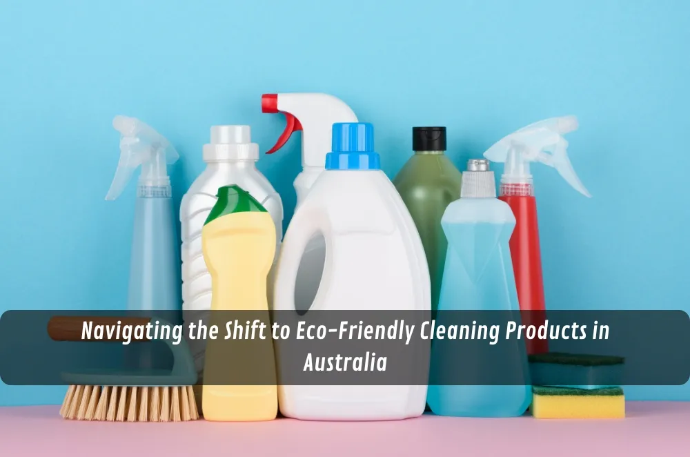 Navigating the Shift to Eco-Friendly Cleaning Products in Australia