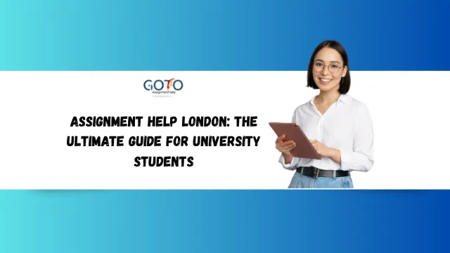 Assignment Help London: The Ultimate Guide for University Students