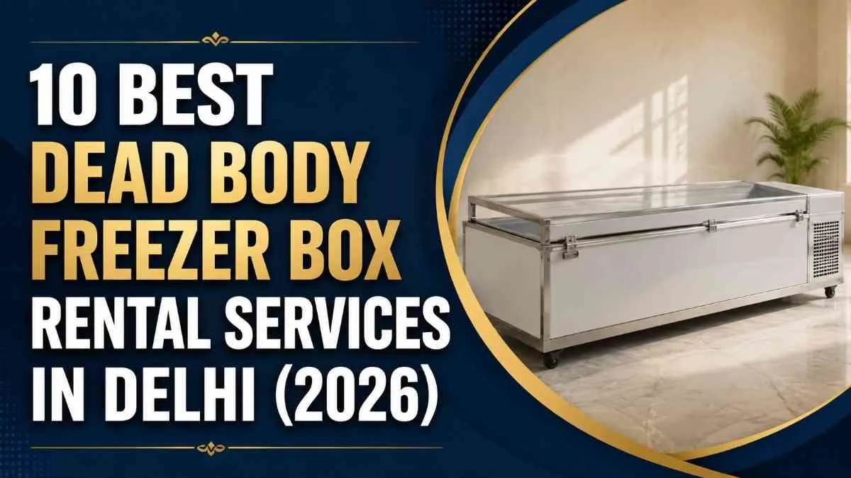 10 Best Dead Body Freezer Box Rental Services in Delhi (2026)