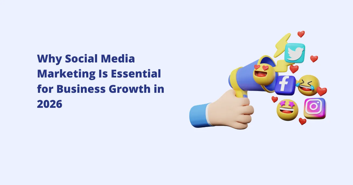 Why Social Media Marketing Is Essential for Business Growth in 2026