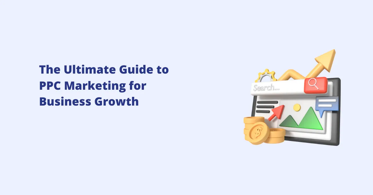 The Ultimate Guide to PPC Marketing for Business Growth