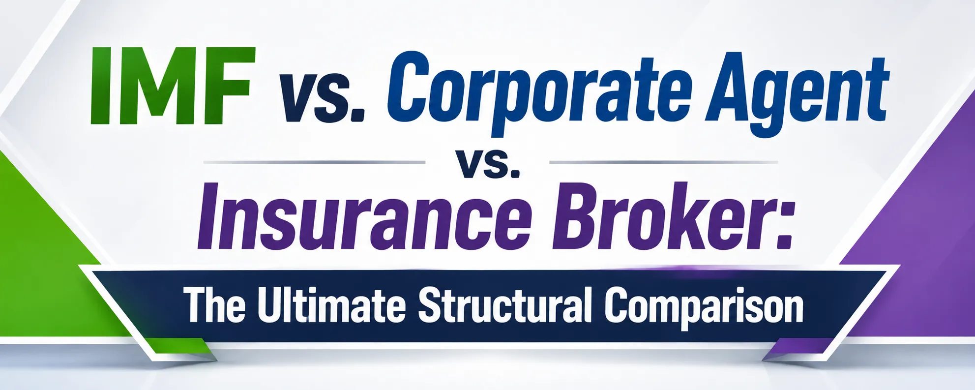 IMF vs. Corporate Agent vs. Insurance Broker: The Ultimate Structural Comparison