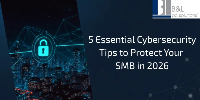 5 Essential Cybersecurity Tips to Protect Your SMB in 2026